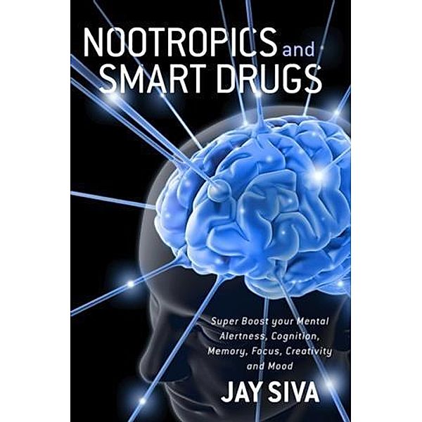 Nootropics and Smart Drugs, Jay Siva