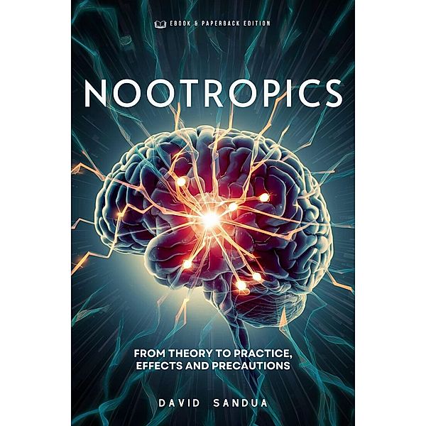 Nootropics: From Theory to Practice, Effects and Precautions, David Sandua