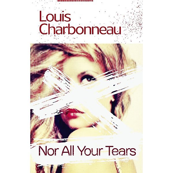 Nor All Your Tears, Louis Charbonneau