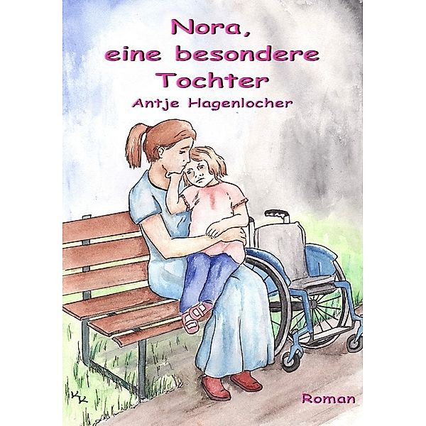 Nora, eine besondere Tochter - Roman, Antje Hagenlocher