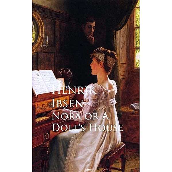 Nora or A Doll's House, Henrik Ibsen