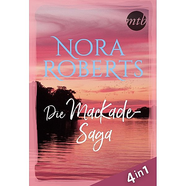 Nora Roberts - Die MacKade-Saga (4in1), Nora Roberts