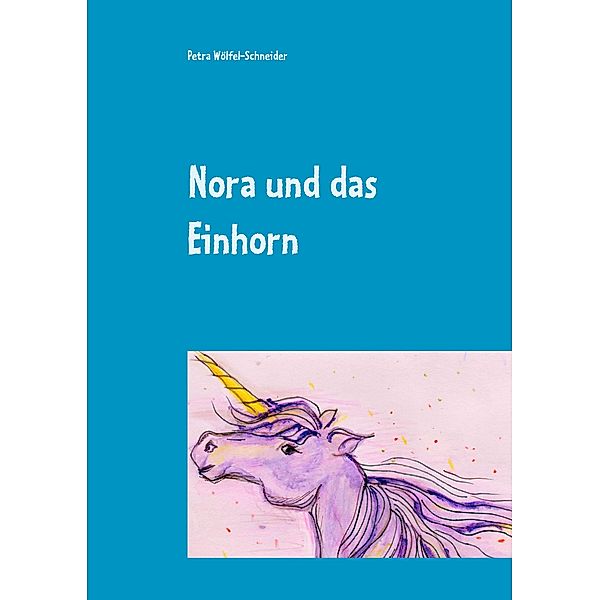 Nora und das Einhorn, Petra Wölfel-Schneider