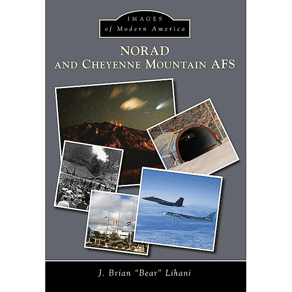 NORAD and Cheyenne Mountain AFS, J. Brian "Bear" Lihani