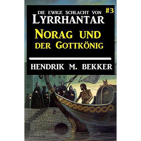 Norag und der Gottkönig: Die Ewige Schlacht von Lyrrhantar #3, Hendrik M. Bekker