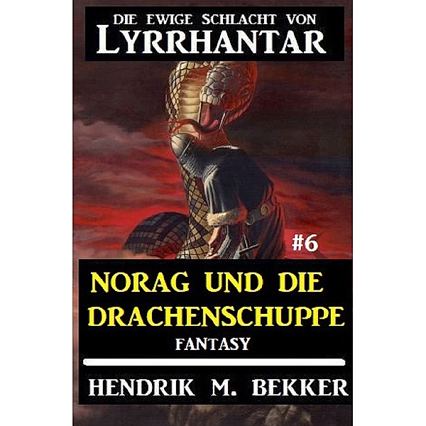 Norag und die Drachenschuppe: Die Ewige Schlacht von Lyrrhantar #6, Hendrik M. Bekker