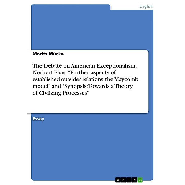 Norbert Elias's Texts Further aspects of established-outsider relations: the Maycomb model and Synopsis: Towards a Theory of Civilizing Processes as Contributions to the Debate on American Exceptionalism, Moritz Mücke