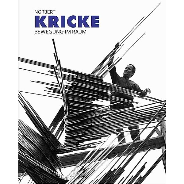 Norbert Kricke. Bewegung im Raum