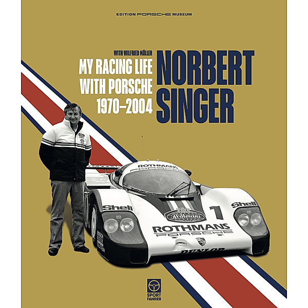 Norbert Singer - My Racing Life with Porsche 1970-2004, Wilfried Müller, Norbert Singer