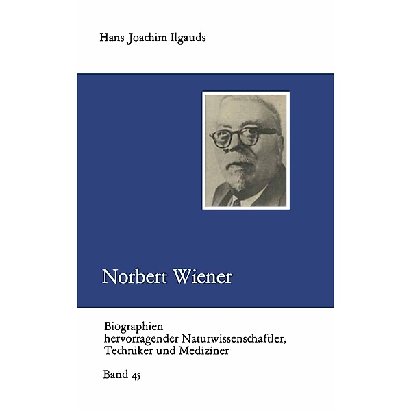 Norbert Wiener / Biographien hevorragender Naturwissenschaftler, Techniker und Mediziner Bd.45