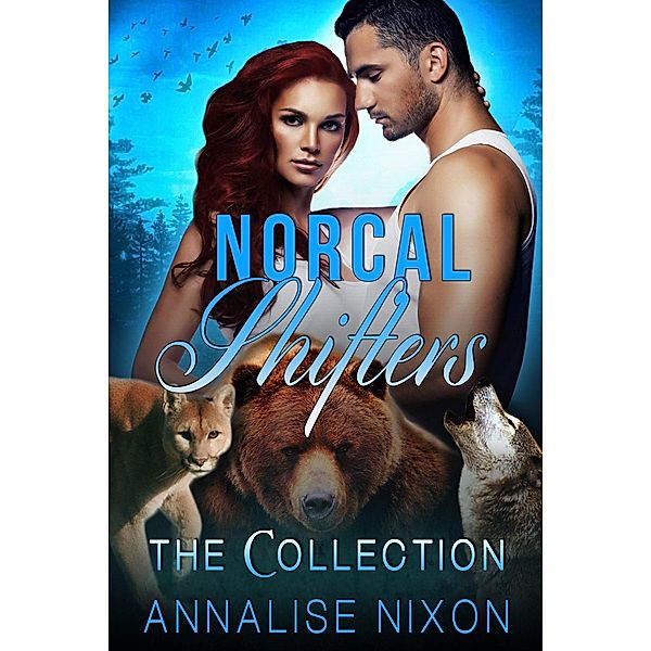 Norcal Shifters- The Collection (Books 1-3) / NORCAL SHIFTERS, Annalise Nixon