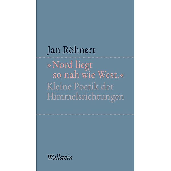 Nord liegt so nah wie West / Kleine Schriften zur literarischen Ästhetik und Hermeneutik Bd.3, Jan Röhnert