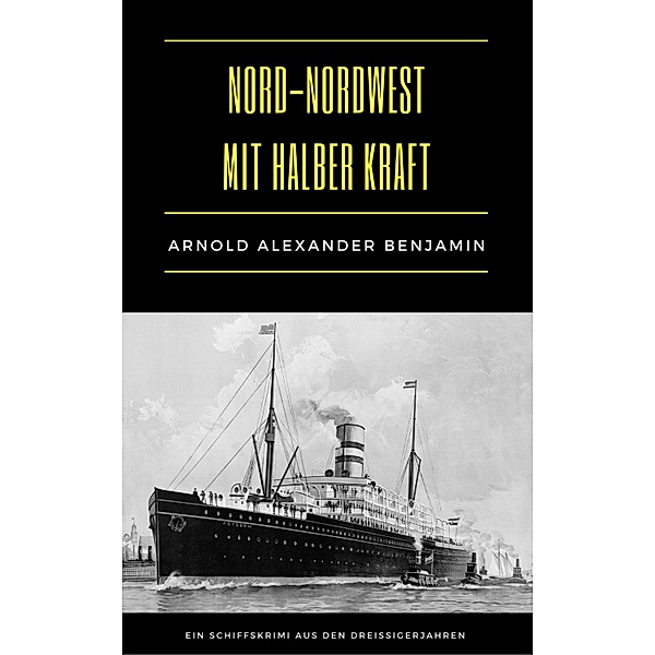 Nord-Nordwest mit halber Kraft / 99 Welt-Klassiker, Arnold Alexander Benjamin