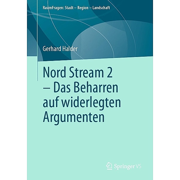 Nord Stream 2 - Das Beharren auf widerlegten Argumenten / RaumFragen: Stadt - Region - Landschaft, Gerhard Halder
