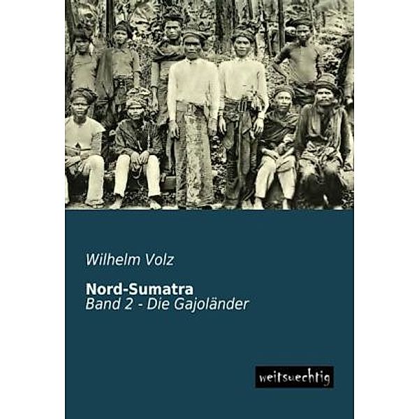 Nord-Sumatra, Die Gajoländer, Wilhelm Volz