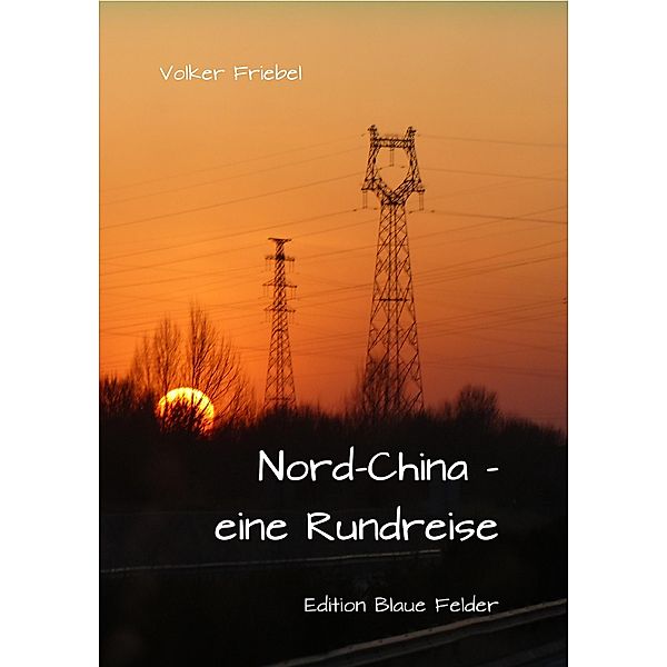 Nordchina - eine Rundreise, Volker Friebel