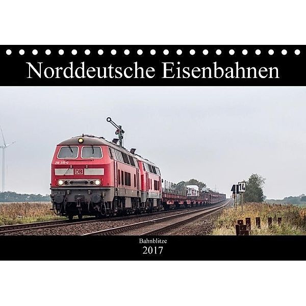 Norddeutsche Eisenbahnen (Tischkalender 2017 DIN A5 quer), Jan van Dyk