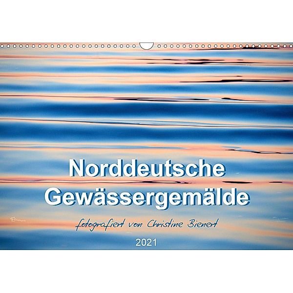 Norddeutsche Gewässergemälde (Wandkalender 2021 DIN A3 quer), Christine Bienert