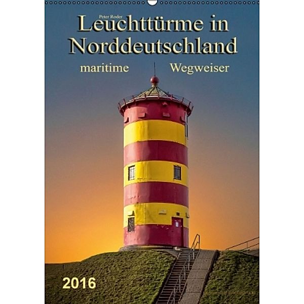 Norddeutsche Leuchttürme - maritime Wegweiser (Wandkalender 2016 DIN A2 hoch), Peter Roder