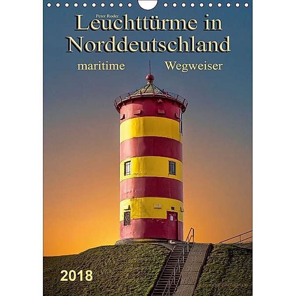 Norddeutsche Leuchttürme - maritime Wegweiser (Wandkalender 2018 DIN A4 hoch), Peter Roder