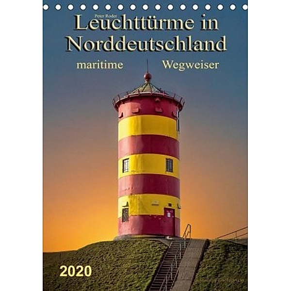 Norddeutsche Leuchttürme - maritime Wegweiser (Tischkalender 2020 DIN A5 hoch), Peter Roder