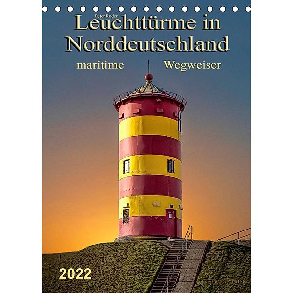 Norddeutsche Leuchttürme - maritime Wegweiser (Tischkalender 2022 DIN A5 hoch), Peter Roder