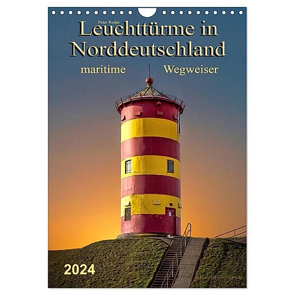 Norddeutsche Leuchttürme - maritime Wegweiser (Wandkalender 2024 DIN A4 hoch), CALVENDO Monatskalender, Peter Roder