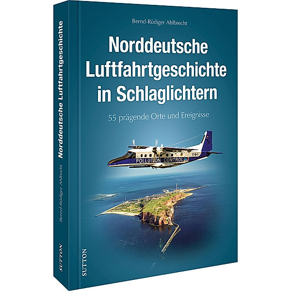 Norddeutsche Luftfahrtgeschichte in Schlaglichtern, Bernd-Rüdiger Ahlbrecht