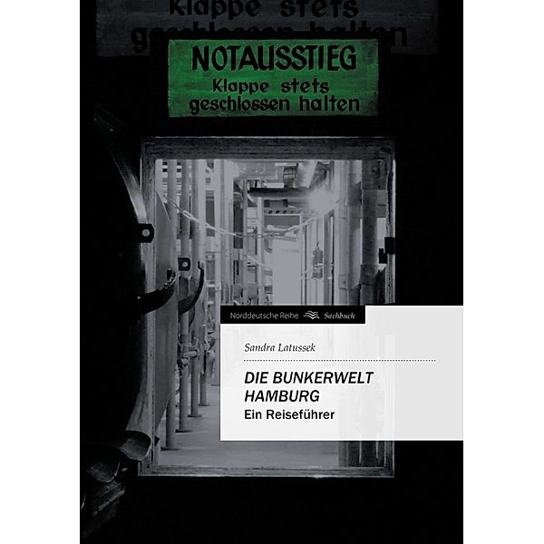 Norddeutsche Reihe / Die Bunkerwelt Hamburg, Sandra Latussek