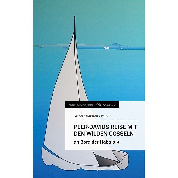 Norddeutsche Reihe / Peer-Davids Reise mit den wilden Gösseln, Sievert Karsten Frank