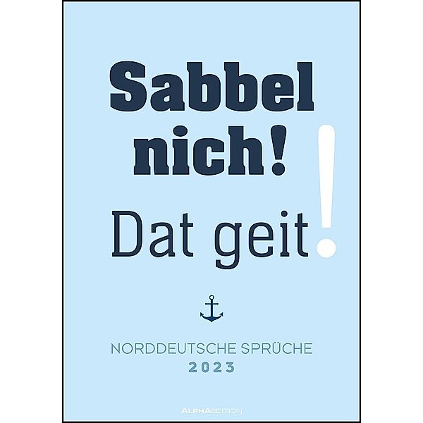 Norddeutsche Sprüche 2023 - Sprüchekalender 29,7x42 cm - die besten Sprüche aus dem Norden Deutschlands - mit Feiertagen