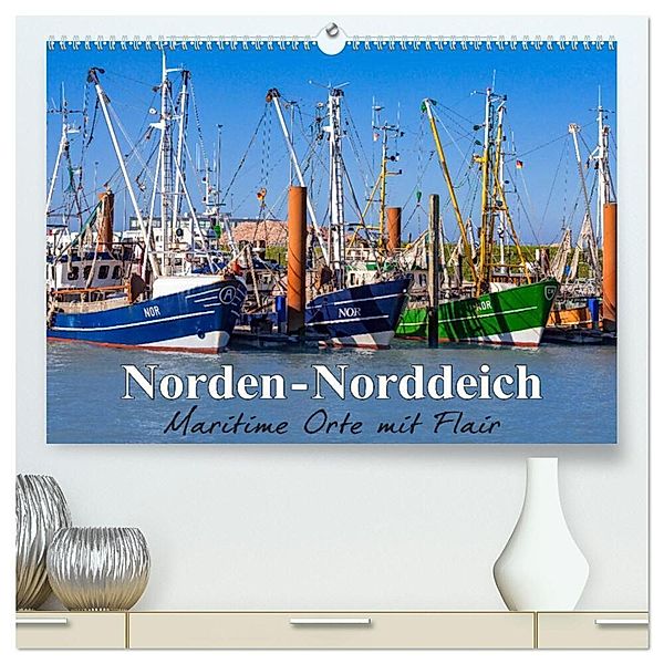Norden-Norddeich. Maritime Orte mit Flair (hochwertiger Premium Wandkalender 2024 DIN A2 quer), Kunstdruck in Hochglanz, Andrea Dreegmeyer