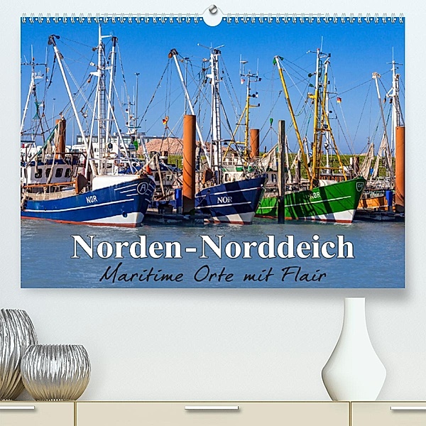 Norden-Norddeich. Maritime Orte mit Flair (Premium, hochwertiger DIN A2 Wandkalender 2020, Kunstdruck in Hochglanz), Andrea Dreegmeyer