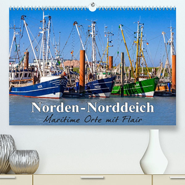 Norden-Norddeich. Maritime Orte mit Flair (Premium, hochwertiger DIN A2 Wandkalender 2023, Kunstdruck in Hochglanz), Andrea Dreegmeyer