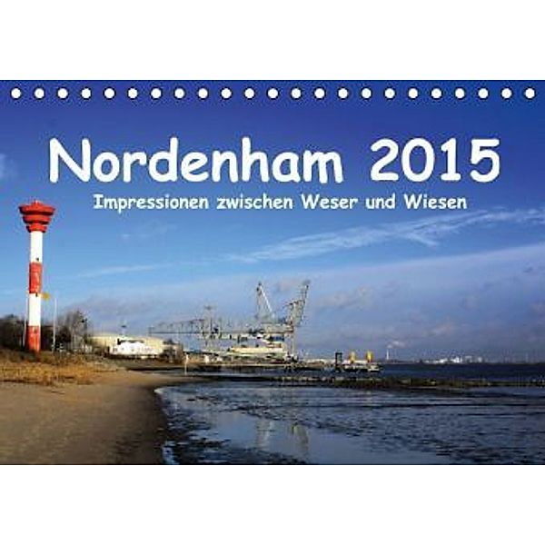 Nordenham 2015 - Impressionen zwischen Weser und Wiesen (Tischkalender 2015 DIN A5 quer), Steffani Lehmann