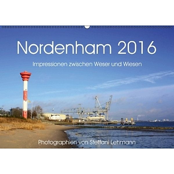 Nordenham 2016. Impressionen zwischen Weser und Wiesen (Wandkalender 2016 DIN A2 quer), Steffani Lehmann