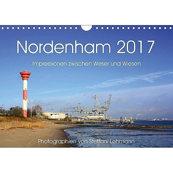 Nordenham 2017. Impressionen zwischen Weser und Wiesen (Wandkalender 2017 DIN A4 quer), Steffani Lehmann