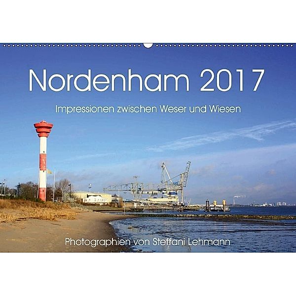 Nordenham 2017. Impressionen zwischen Weser und Wiesen (Wandkalender 2017 DIN A2 quer), Steffani Lehmann
