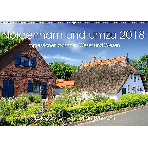 Nordenham und umzu 2018. Impressionen zwischen Weser und Wiesen (Wandkalender 2018 DIN A2 quer) Dieser erfolgreiche Kale, Steffani Lehmann