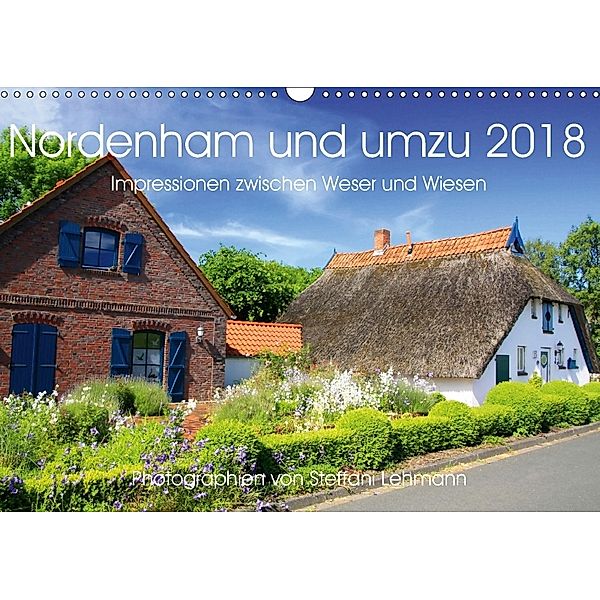 Nordenham und umzu 2018. Impressionen zwischen Weser und Wiesen (Wandkalender 2018 DIN A3 quer) Dieser erfolgreiche Kale, Steffani Lehmann