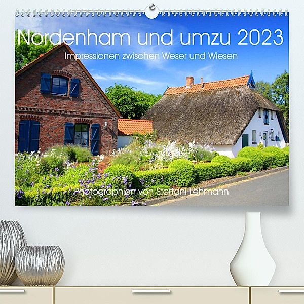 Nordenham und umzu 2023. Impressionen zwischen Weser und Wiesen (Premium, hochwertiger DIN A2 Wandkalender 2023, Kunstdr, Steffani Lehmann