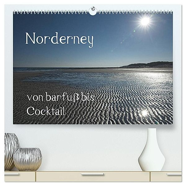 Norderney - von barfuss bis Cocktail (hochwertiger Premium Wandkalender 2025 DIN A2 quer), Kunstdruck in Hochglanz, Calvendo, Philipp Weber