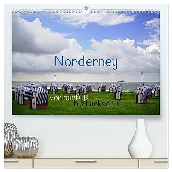 Norderney - von barfuß bis Lackschuh (hochwertiger Premium Wandkalender 2024 DIN A2 quer), Kunstdruck in Hochglanz, Philipp Weber