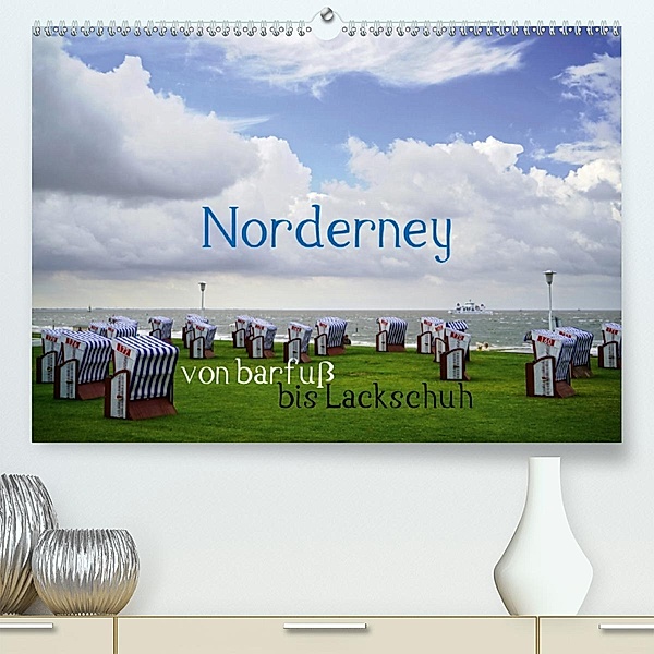 Norderney - von barfuß bis Lackschuh (Premium, hochwertiger DIN A2 Wandkalender 2020, Kunstdruck in Hochglanz), Philipp Weber