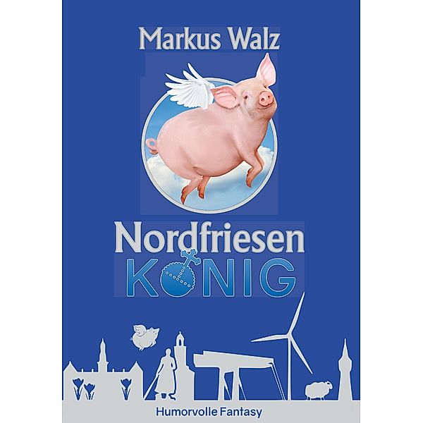 Nordfriesenkönig / Nordfriesensaga Bd.1, Markus Walz