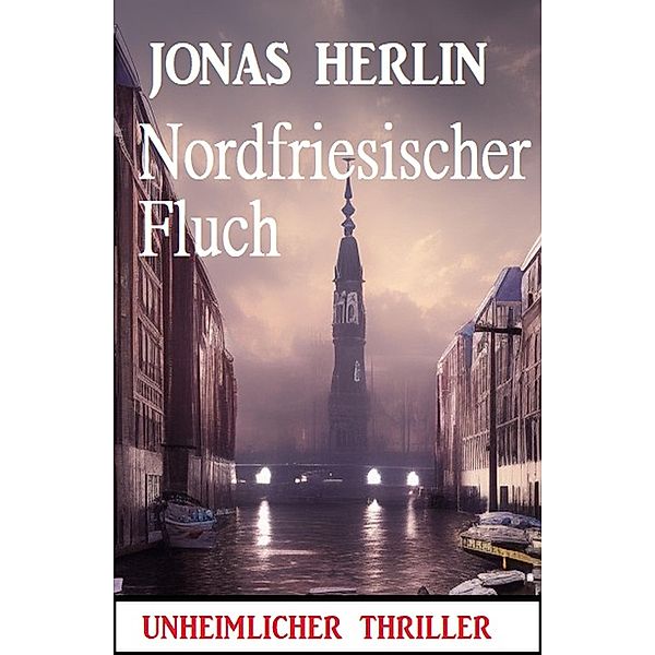 Nordfriesischer Fluch: Unheimlicher Thriller, Jonas Herlin