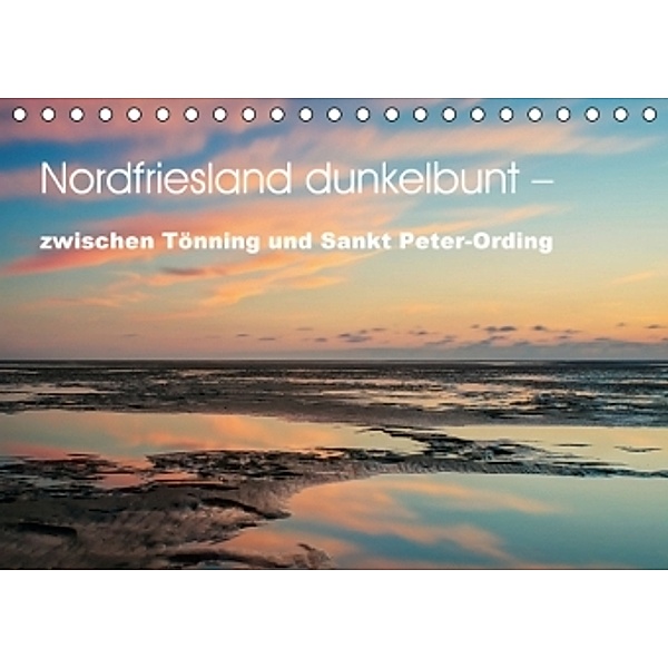 Nordfriesland dunkelbunt - zwischen Tönning und Sankt Peter-Ording (Tischkalender 2016 DIN A5 quer), Peter Brüggen