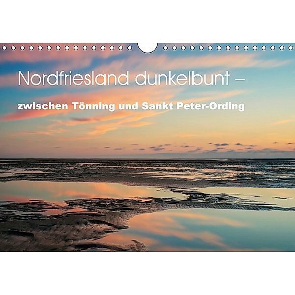 Nordfriesland dunkelbunt - zwischen Tönning und Sankt Peter-Ording (Wandkalender 2018 DIN A4 quer) Dieser erfolgreiche K, Peter Brüggen