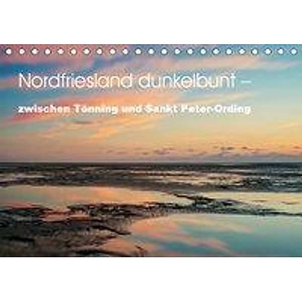 Nordfriesland dunkelbunt - zwischen Tönning und Sankt Peter-Ording (Tischkalender 2019 DIN A5 quer), Peter Brüggen