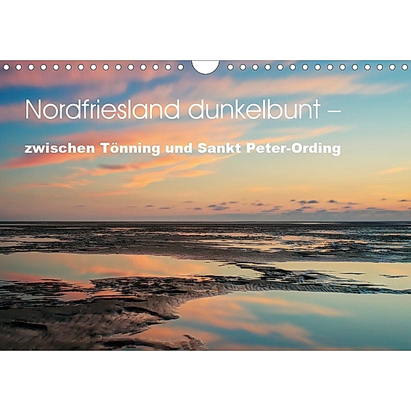 Nordfriesland dunkelbunt - zwischen Tönning und Sankt Peter-Ording (Wandkalender 2020 DIN A4 quer), Peter Brüggen